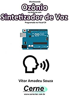 Monitorando  Ozônio no Arduino com Sintetizador de Voz Programado no Visual C#