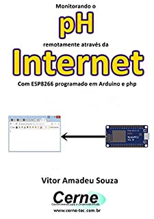 Monitorando o  pH remotamente através da Internet Com ESP8266 programado em Arduino e php
