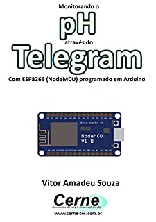 Livro Monitorando o pH através do Telegram Com ESP8266 (NodeMCU) programado em Arduino