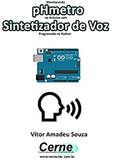 Livro Monitorando  pHmetro no Arduino com Sintetizador de Voz Programado no Python