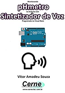 Livro Monitorando  pHmetro no Arduino com Sintetizador de Voz Programado no Visual Basic