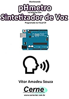 Monitorando  pHmetro no Arduino com Sintetizador de Voz Programado no Visual C#