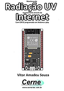 Livro Monitorando  Radiação UV remotamente através da Internet Com ESP32 programado em Arduino e php