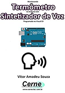 Monitorando  Termômetro no Arduino com Sintetizador de Voz Programado no Visual C#