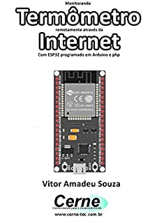 Livro Monitorando  Termômetro remotamente através da Internet Com ESP32 programado em Arduino e php