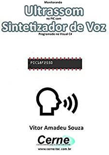 Monitorando  Ultrassom no PIC com Sintetizador de Voz Programado no Visual C#