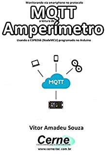 Livro Monitorando via smartphone no protocolo MQTT a leitura de Amperímetro Usando o ESP8266 (NodeMCU) programado no Arduino