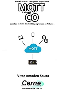 Livro Monitorando via smartphone no protocolo MQTT a leitura de CO Usando o ESP8266 (NodeMCU) programado no Arduino