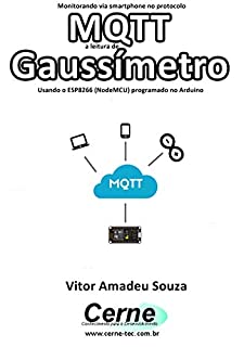 Livro Monitorando via smartphone no protocolo MQTT a leitura de Gaussímetro Usando o ESP8266 (NodeMCU) programado no Arduino