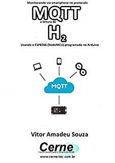 Livro Monitorando via smartphone no protocolo MQTT a leitura de H2 Usando o ESP8266 (NodeMCU) programado no Arduino