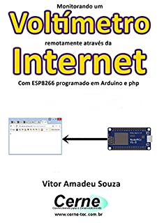 Livro Monitorando um Voltímetro remotamente através da Internet Com ESP8266 programado em Arduino e php