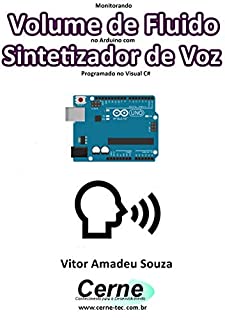 Livro Monitorando  Volume de Fluido no Arduino com Sintetizador de Voz Programado no Visual C#