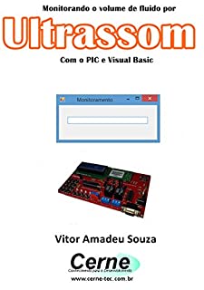 Livro Monitorando o volume de fluido por Ultrassom Com o PIC e Visual Basic