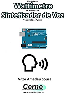 Monitorando  Wattímetro no Arduino com Sintetizador de Voz Programado no Python