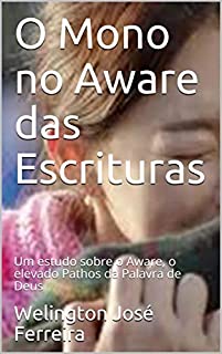 Livro O Mono no Aware das Escrituras : Um estudo sobre o Aware, o elevado Pathos da Palavra de Deus