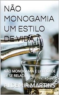 Livro NÃO MONOGAMIA, UM ESTILO DE VIDA : NÃO MONOGAMIA E LIBERDADE DE SE RELACIONAR