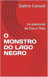 O MONSTRO DO LAGO NEGRO: As aventuras de Tom e Théo