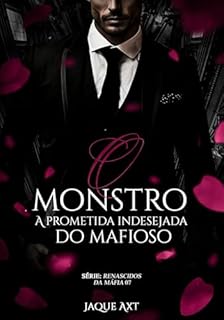 Livro O MONSTRO: A prometida indesejada do mafioso (Renascidos da máfia Livro 7)