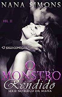 O Monstro Rendido (Série no Berço da Máfia - Livro 2)