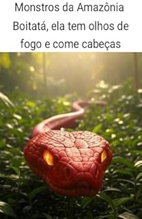 Livro Monstros da Amazônia: Boitatá, ela tem olhos de fogo e come cabeças