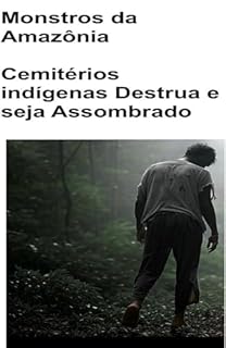Livro Monstros da Amazônia: Cemitérios Indígenas, detrua e seja assombrado