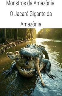 Livro Monstros da Amazônia: O Jacaré Gigante da Amazônia