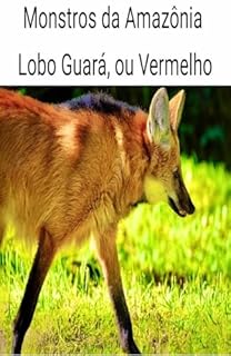 Livro Monstros da Amazônia: Lobo Guará, ou vermelho