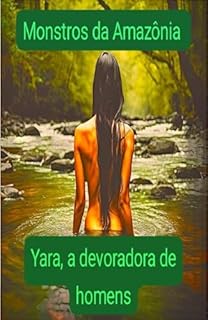 Livro Monstros da Amazônia: Yara a devoradora de homens