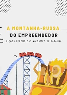 Livro A Montanha-Russa do Empreendedor: Lições aprendidas no campo de batalha
