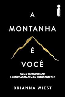 A montanha é você: Como transformar a autossabotagem em autocontrole