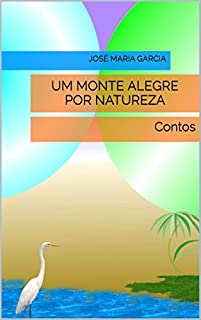 Livro Um Monte Alegre Por Natureza: Contos
