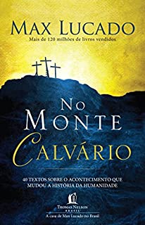 Livro No monte calvário: 40 textos sobre o acontecimento que mudou a história da humanidade