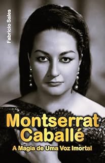 Livro Montserrat Caballé: A Magia de Uma Voz Imortal