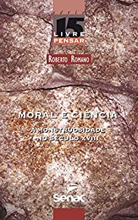 Livro Moral e ciência: a monstruosidade no século XVIII (Livre pensar Livro 15)