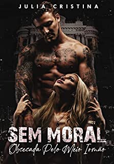 Livro SEM MORAL: Obcecada Pelo Meio Irmão