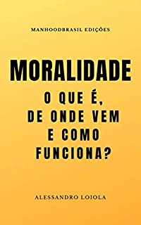 Livro MORALIDADE: o que é, de onde vem e como funciona? (ManhoodBrasil Edições)