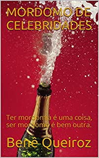 Livro MORDOMO DE CELEBRIDADES: Ter mordomia é uma coisa, ser mordomo é bem outra.