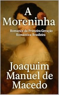 Livro A Moreninha: Romance da Primeira Geração Romântica Brasileira