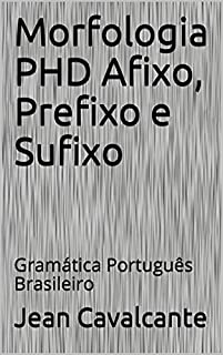Livro Morfologia PHD Afixo, Prefixo e Sufixo: Gramática Português Brasileiro (Volume Livro 3)