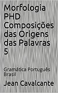 Livro Morfologia PHD Composições das Origens das Palavras 5: Gramática Português Brasil (Apostila)
