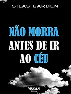 NÃO MORRA ANTES DE IR AO CÉU