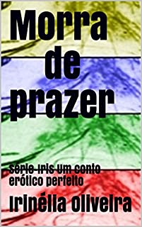 Morra de prazer: Série-Iris Um conto erótico perfeito