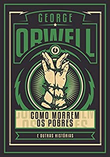 Livro Como morrem os pobres e outras histórias - Edição de luxo: How the poor die; Inside the whale; Down and out in Paris and London