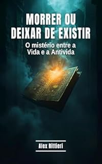 Livro Morrer ou Deixar de Existir: O Mistério Entre a Vida e a Antivida