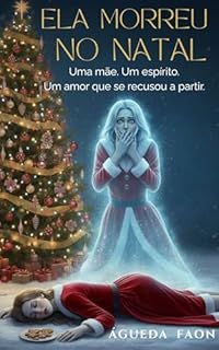 Livro ELA MORREU NO NATAL: Uma mãe. Um espírito. Um amor que se recusou a partir.