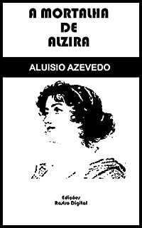 A Mortalha de Alzira - Aluísio Azevedo (com notas)(ilustrado)(adaptado ortograficamente)