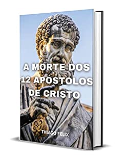Livro A MORTE DOS 12 APÓSTOLOS DE CRISTO
