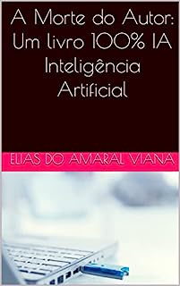 Livro A Morte do Autor: Um livro 100% IA – Inteligência Artificial