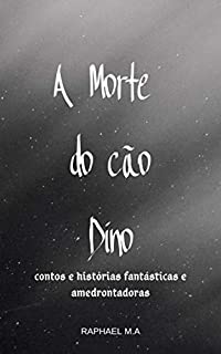 Livro A Morte do cão Dino: contos e histórias fantásticas e amedrontadoras