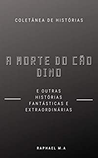 Livro A Morte do cão Dino e outras histórias fantásticas e extraordinárias